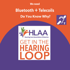 square sign that reads "We need Bluetooth + Telecoils, do you know why?". Also there are two images: the blue sign for hearing loops and the HLAA Get In the Hearing Loop logo